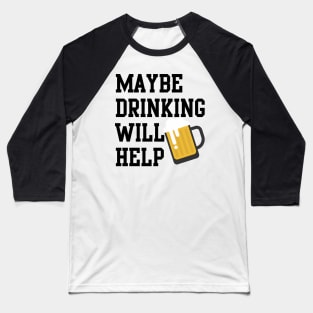 Maybe Drinking Will Help Baseball T-Shirt